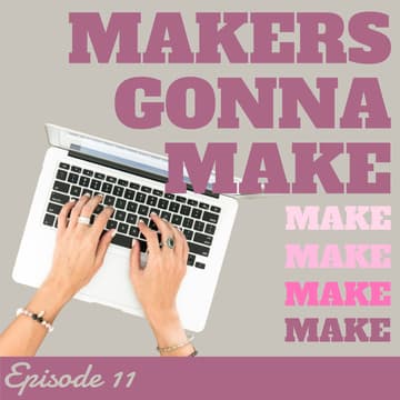Cover Image for Makers gonna make - Episode 11