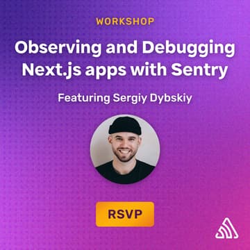 Cover Image for Observing and Debugging Next.js apps with Sentry: A Hands-on Session