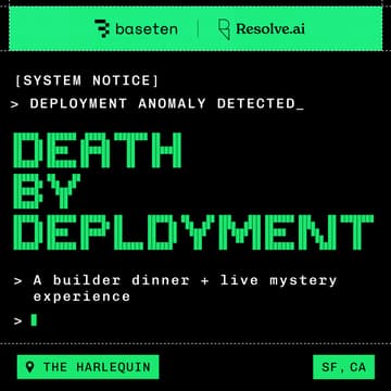 Cover Image for Death by Deployment: A Builder Dinner + Live Mystery Experience (hosted by Resolve AI & Baseten)