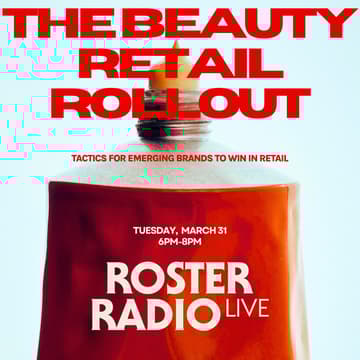 Cover Image for Roster Radio LIVE: Tactics For Emerging Beauty Brands To Win In Retail