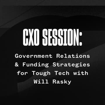 Cover Image for Government Relations & Funding Strategies for Tough Tech with Will Rasky, CXO in Residence