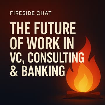 Cover Image for Fireside Chat: The Future of Work in VC, Consulting and Banking
