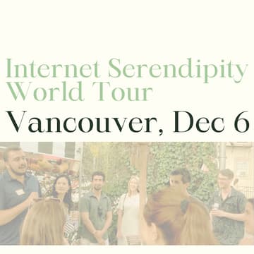 Cover Image for Internet Serendipity World Tour: Vancouver (Sat Dec 6)