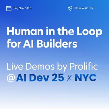Cover Image for Human in the Loop for Builders: Live Demos by Prolific @ AI Dev NYC