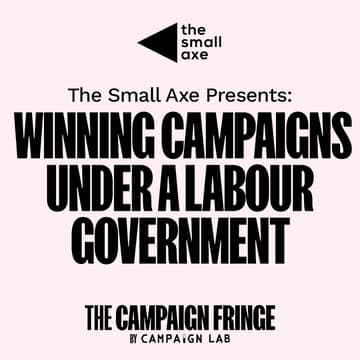 Cover Image for Winning Campaigns Under A Labour Government @ THE CAMPAIGN FRINGE