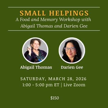 Cover Image for Small Helpings: A Food and Memoir Workshop with Abigail Thomas & Darien Gee