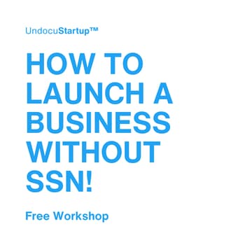 Cover Image for UndocuStartup Workshop™: How to Launch a Business Without SSN!