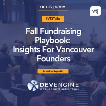 Cover Image for #VTJTalks: Fall Fundraising Playbook: Insights For Vancouver Founders