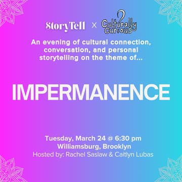 Cover Image for StoryTell x Culturally Curious Club 3/24: Impermanence