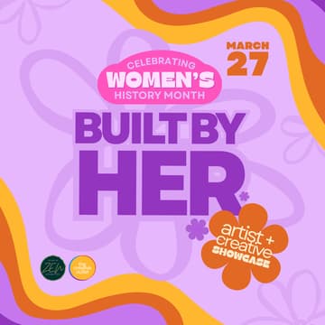 Cover Image for ARTIST + CREATIVE SHOWCASE | Celebrating Women's History Month "Built by Her"