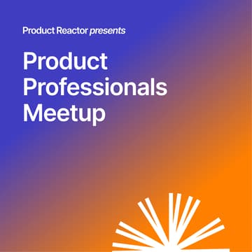 Cover Image for Product Professionals Meetup #1 | Product Reactor