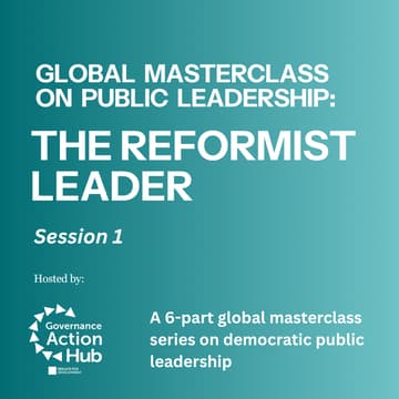 Cover Image for Governance Action Hub presents the Global Masterclass Series on Public Leadership - Session 1: The Reformist Leader