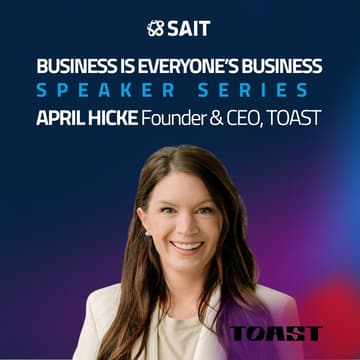 Cover Image for SAIT Speaker Series - Business is Everyone's Business Featuring April Hicke, TOAST CEO