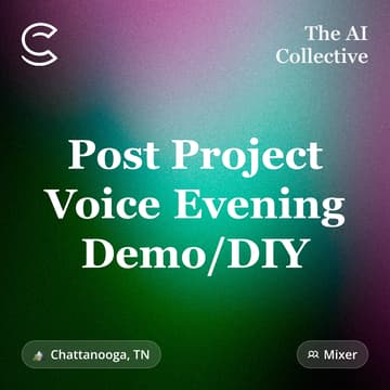 Cover Image for Post Project Voice Evening Demo/DIY (w/ The AI Collective) Hosted by Chatt*Lab