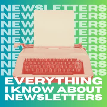 Cover Image for Everything (Important) I Know About Newsletters