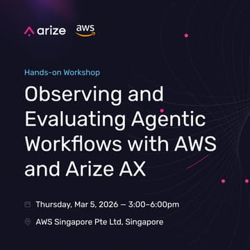 Cover Image for Hands-on Workshop - Observing and Evaluating Agentic Workflows with AWS and Arize AX - Singapore