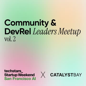 Cover Image for Community & DevRel Leaders Meetup vol.2 | Techstars Startup Weekend SF & Catalyst Bay