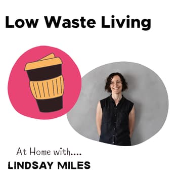 Cover Image for Low-Waste Living for Every Home. At Home With… Lindsay Miles