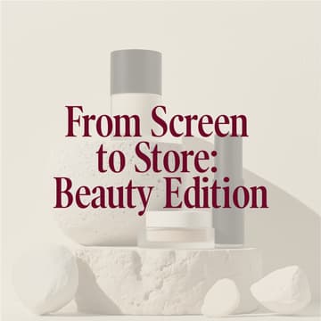 Cover Image for From Screen to Store: Beauty Edition
