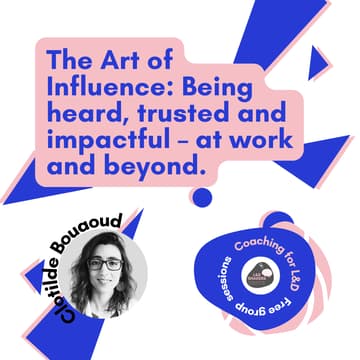 Cover Image for Group Coaching Session: The Art of Influence: Being heard, trusted and impactful – at work and beyond.