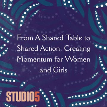 Cover Image for From A Shared Table to Shared Action: Creating Momentum for Women and Girls