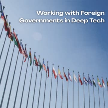 Cover Image for Working with Foreign Governments in Deep Tech