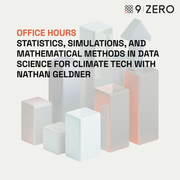Cover Image for Office Hours: Statistics, Simulations, and Mathematical Methods in Data Science for Climate Tech with Nathan Geldner, PhD