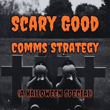 Cover Image for Scary Good Comms Strategy (A Halloween Special)
