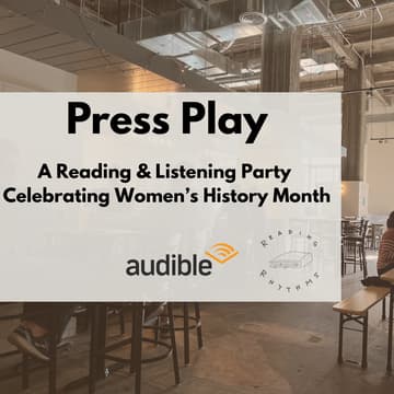 Cover Image for Press Play: A Reading & Listening Party by Audible & Reading Rhythms Celebrating Women's History Month