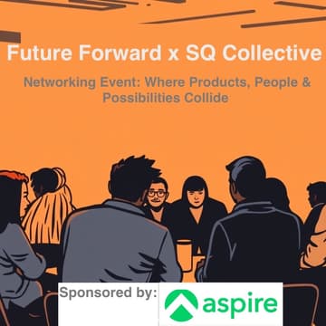 Cover Image for Future Forward x SQ Collective: Where Products, People & Possibilities Collide
