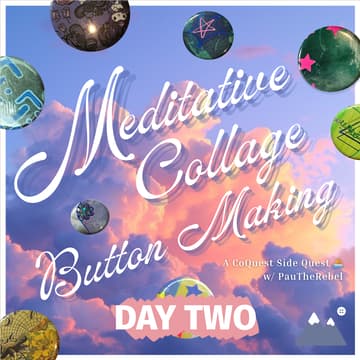 Cover Image for .⋆ 𖥔 ݁ ˖₊‧.Meditative Collage Button Making — A CoQuest Side Quest ⛵️.‧₊˖ ݁𖥔 ݁˖ . (Day Two)