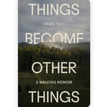 Cover Image for Things Become Other Things: A Walking Memoir by Craig Mod