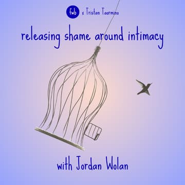 Cover Image for Releasing Shame Around Intimacy with Jordan Wolan