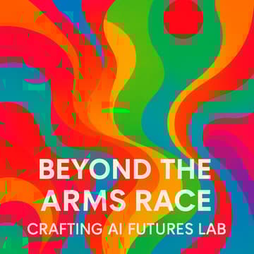 Cover Image for Beyond the Arms Race: Crafting AI Futures Workshop
