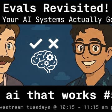 Cover Image for 🦄 ai that works: Evals Revisited!