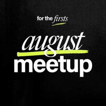 Cover Image for For the Firsts: August Meetup