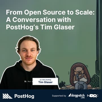 Cover Image for From Open Source to Scale: A Conversation with PostHog’s Tim Glaser