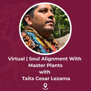 Cover Image for Virtual | Living the Medicine: How to Walk with Master Plants in Daily, Soulful Alignment with Taita Cesar Lezama