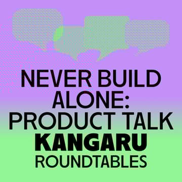 Cover Image for Never Build Alone: Product Talk | KANGARU Roundtables