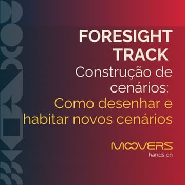 Cover Image for Foresight Track - Construção de cenários: Como desenhar e habitar novos cenários