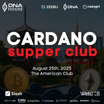 Cover Image for The Cardano Supper Club at DNA House at WebX2025, Tokyo, August 25, 2025. By Zeebu, Midnight & DNA