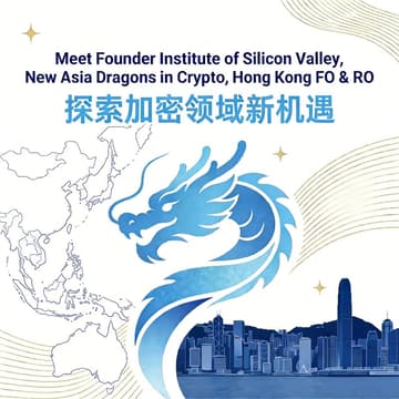 Cover Image for Meet Founder Institute of Silicon Valley, New Asia Dragons in Crypto, Hong Kong FO & RO