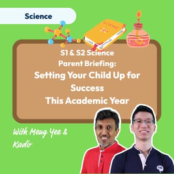 Cover Image for Secondary 1 & 2 Science Parent Briefing: Setting Your Child Up for Success This Academic Year