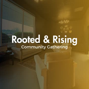 Cover Image for Rooted & Rising: A Community Gathering for Love, Growth & Resilience