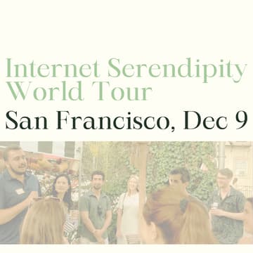 Cover Image for Internet Serendipity World Tour: San Francisco (Tues Dec 9)