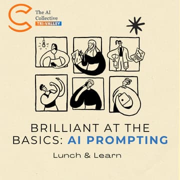 Cover Image for 🧠 The AI Collective Tri-Valley | Brilliant at the Basics: AI Prompting Lunch & Learn