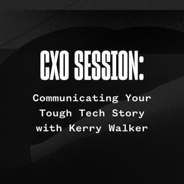 Cover Image for Communicating Your Tough Tech Story with Kerry Walker, CXO in Residence