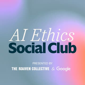 Cover Image for AI Ethics Social Club by Maiven Collective and Google