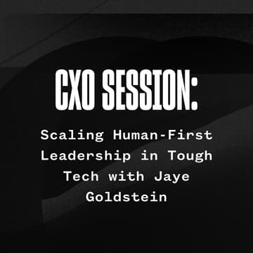 Cover Image for Scaling Human-First Leadership in Tough Tech with Jaye Goldstein, CXO in Residence