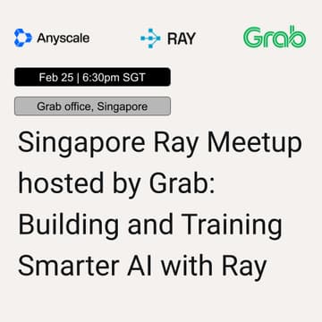 Cover Image for Singapore Ray Meetup hosted by Grab: Building and Training Smarter AI with Ray